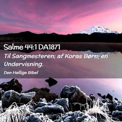 Picture 02 - Salme 44:1 DA1871 - Til Sangmesteren; af Koras Børn; en - Bible Verse Picture