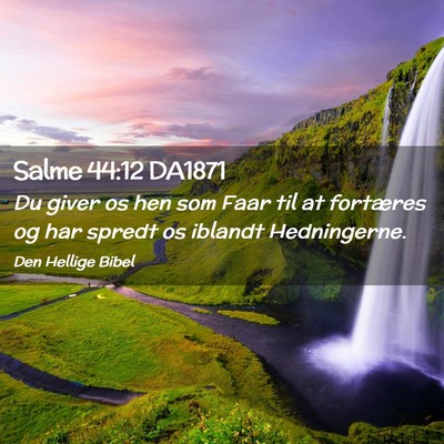 Picture 02 - Salme 44:12 DA1871 - Du giver os hen som Faar til at fortæres og har - Bible Verse Picture