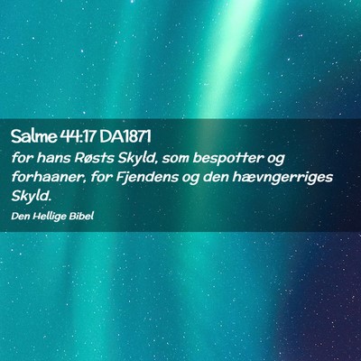 Picture 02 - Salme 44:17 DA1871 - for hans Røsts Skyld, som bespotter og - Bible Verse Picture