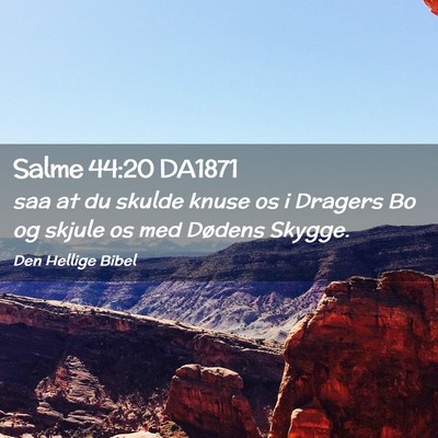 Picture 02 - Salme 44:20 DA1871 - saa at du skulde knuse os i Dragers Bo og skjule - Bible Verse Picture