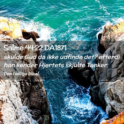 Picture 02 - Salme 44:22 DA1871 - skulde Gud da ikke udfinde det? efterdi han - Bible Verse Picture