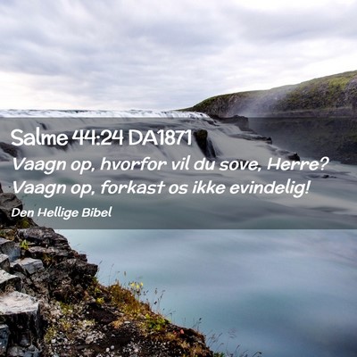 Picture 02 - Salme 44:24 DA1871 - Vaagn op, hvorfor vil du sove, Herre? Vaagn op, - Bible Verse Picture