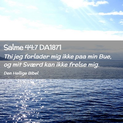 Picture 02 - Salme 44:7 DA1871 - Thi jeg forlader mig ikke paa min Bue, og mit - Bible Verse Picture