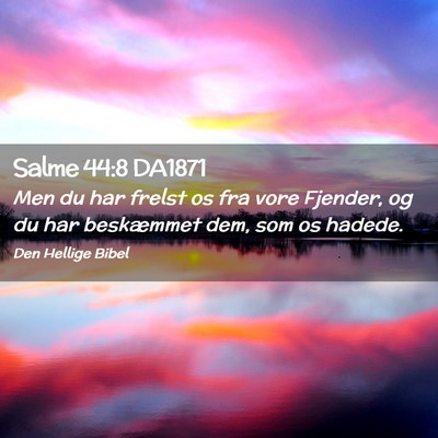 Picture 02 - Salme 44:8 DA1871 - Men du har frelst os fra vore Fjender, og du har - Bible Verse Picture