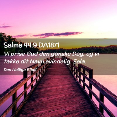 Picture 02 - Salme 44:9 DA1871 - Vi prise Gud den ganske Dag, og vi takke dit Navn - Bible Verse Picture