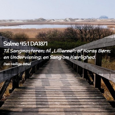 Picture 02 - Salme 45:1 DA1871 - Til Sangmesteren; til „Lillierne‟; af Koras - Bible Verse Picture