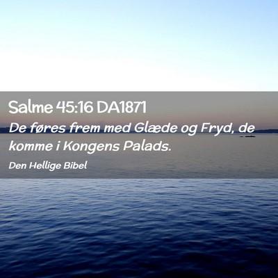 Picture 02 - Salme 45:16 DA1871 - De føres frem med Glæde og Fryd, de komme i - Bible Verse Picture