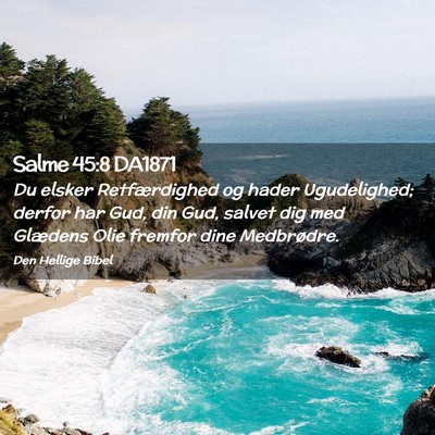 Picture 02 - Salme 45:8 DA1871 - Du elsker Retfærdighed og hader Ugudelighed; - Bible Verse Picture