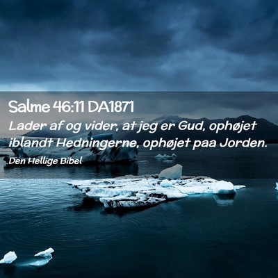 Picture 02 - Salme 46:11 DA1871 - Lader af og vider, at jeg er Gud, ophøjet - Bible Verse Picture