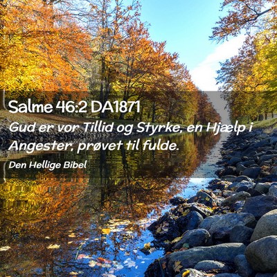 Picture 02 - Salme 46:2 DA1871 - Gud er vor Tillid og Styrke, en Hjælp i - Bible Verse Picture