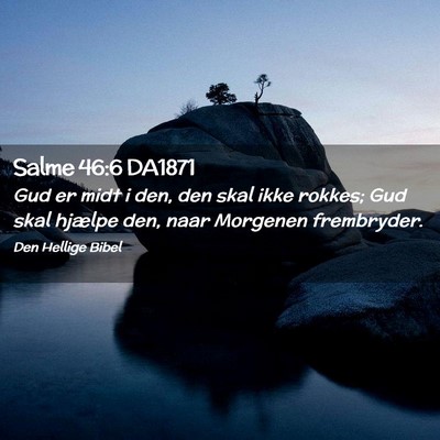 Picture 02 - Salme 46:6 DA1871 - Gud er midt i den, den skal ikke rokkes; Gud skal - Bible Verse Picture