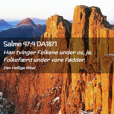 Picture 02 - Salme 47:4 DA1871 - Han tvinger Folkene under os, ja, Folkefærd - Bible Verse Picture