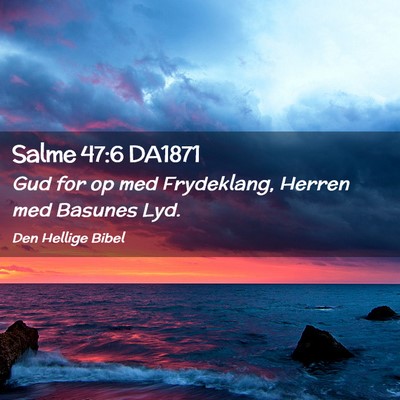 Picture 02 - Salme 47:6 DA1871 - Gud for op med Frydeklang, Herren med Basunes - Bible Verse Picture