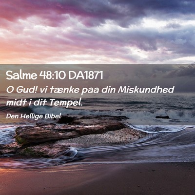 Picture 02 - Salme 48:10 DA1871 - O Gud! vi tænke paa din Miskundhed midt i dit - Bible Verse Picture