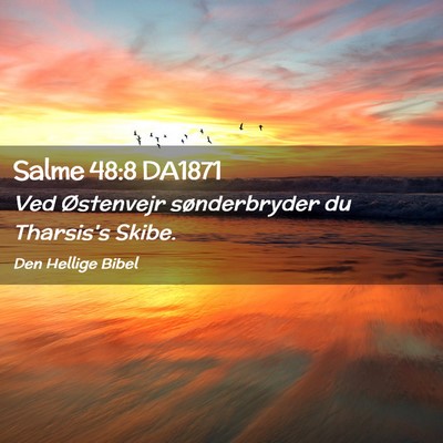 Picture 02 - Salme 48:8 DA1871 - Ved Østenvejr sønderbryder du Tharsis's - Bible Verse Picture