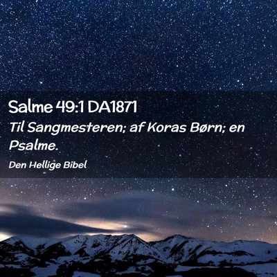 Picture 02 - Salme 49:1 DA1871 - Til Sangmesteren; af Koras Børn; en - Bible Verse Picture