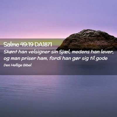 Picture 02 - Salme 49:19 DA1871 - Skønt han velsigner sin Sjæl, medens han lever, - Bible Verse Picture