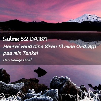 Picture 02 - Salme 5:2 DA1871 - Herre! vend dine Øren til mine Ord, agt paa min - Bible Verse Picture