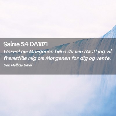 Picture 02 - Salme 5:4 DA1871 - Herre! om Morgenen høre du min Røst! jeg vil - Bible Verse Picture