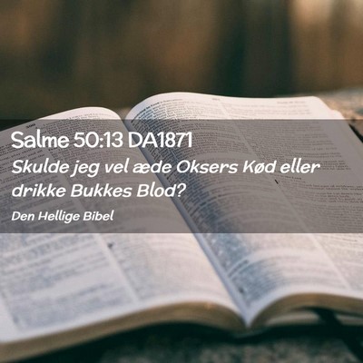 Picture 02 - Salme 50:13 DA1871 - Skulde jeg vel æde Oksers Kød eller drikke - Bible Verse Picture