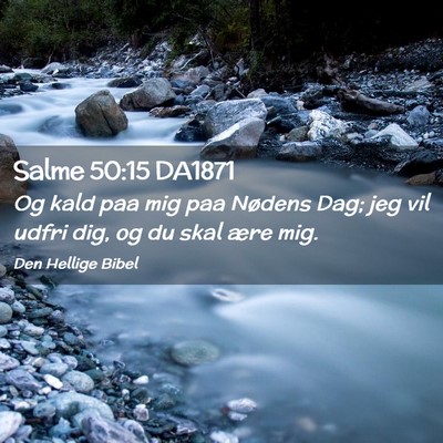 Picture 02 - Salme 50:15 DA1871 - Og kald paa mig paa Nødens Dag; jeg vil udfri - Bible Verse Picture