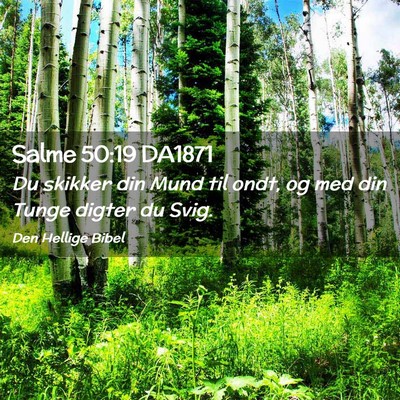 Picture 02 - Salme 50:19 DA1871 - Du skikker din Mund til ondt, og med din Tunge - Bible Verse Picture