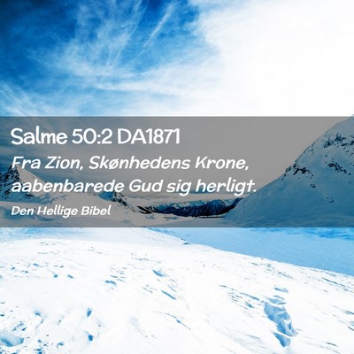 Picture 02 - Salme 50:2 DA1871 - Fra Zion, Skønhedens Krone, aabenbarede Gud sig - Bible Verse Picture