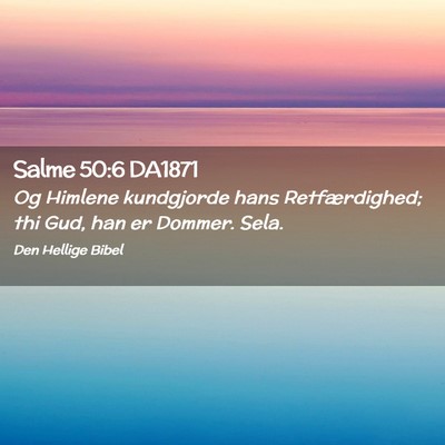 Picture 02 - Salme 50:6 DA1871 - Og Himlene kundgjorde hans Retfærdighed; thi - Bible Verse Picture