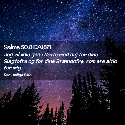 Picture 02 - Salme 50:8 DA1871 - Jeg vil ikke gaa i Rette med dig for dine - Bible Verse Picture