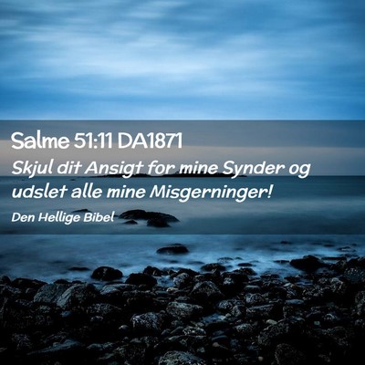 Picture 02 - Salme 51:11 DA1871 - Skjul dit Ansigt for mine Synder og udslet alle - Bible Verse Picture