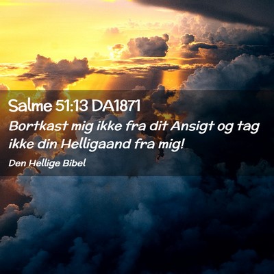 Picture 02 - Salme 51:13 DA1871 - Bortkast mig ikke fra dit Ansigt og tag ikke din - Bible Verse Picture