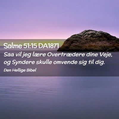 Picture 02 - Salme 51:15 DA1871 - Saa vil jeg lære Overtrædere dine Veje, og - Bible Verse Picture