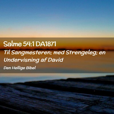 Picture 02 - Salme 54:1 DA1871 - Til Sangmesteren; med Strengeleg; en Undervisning - Bible Verse Picture