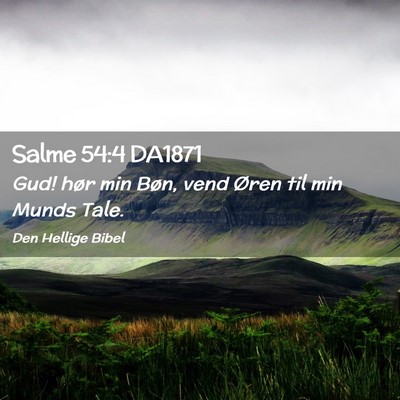 Picture 02 - Salme 54:4 DA1871 - Gud! hør min Bøn, vend Øren til min Munds - Bible Verse Picture