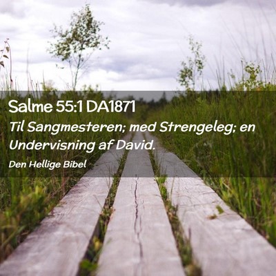Picture 02 - Salme 55:1 DA1871 - Til Sangmesteren; med Strengeleg; en Undervisning - Bible Verse Picture