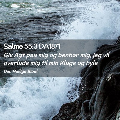 Picture 02 - Salme 55:3 DA1871 - Giv Agt paa mig og bønhør mig; jeg vil overlade - Bible Verse Picture