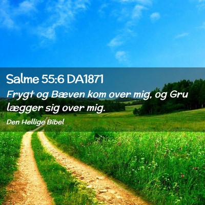 Picture 02 - Salme 55:6 DA1871 - Frygt og Bæven kom over mig, og Gru lægger sig - Bible Verse Picture