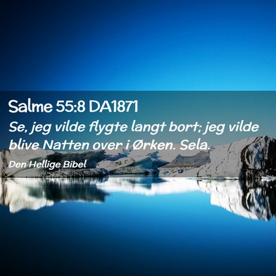 Picture 02 - Salme 55:8 DA1871 - Se, jeg vilde flygte langt bort; jeg vilde blive - Bible Verse Picture