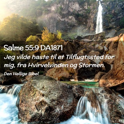 Picture 02 - Salme 55:9 DA1871 - Jeg vilde haste til et Tilflugtssted for mig, fra - Bible Verse Picture