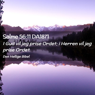Picture 02 - Salme 56:11 DA1871 - I Gud vil jeg prise Ordet; i Herren vil jeg prise - Bible Verse Picture