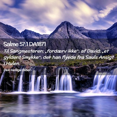 Picture 02 - Salme 57:1 DA1871 - Til Sangmesteren; „fordærv ikke‟; af David; - Bible Verse Picture