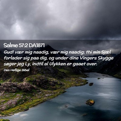 Picture 02 - Salme 57:2 DA1871 - Gud! vær mig naadig, vær mig naadig; thi min - Bible Verse Picture