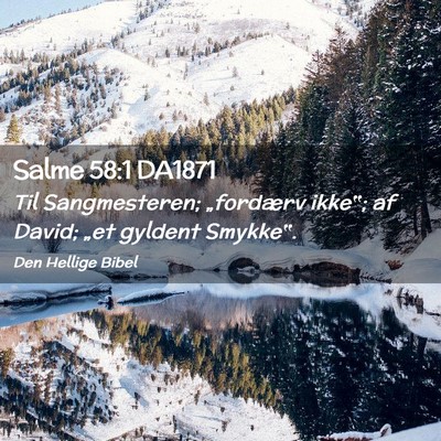 Picture 02 - Salme 58:1 DA1871 - Til Sangmesteren; „fordærv ikke‟; af David; - Bible Verse Picture