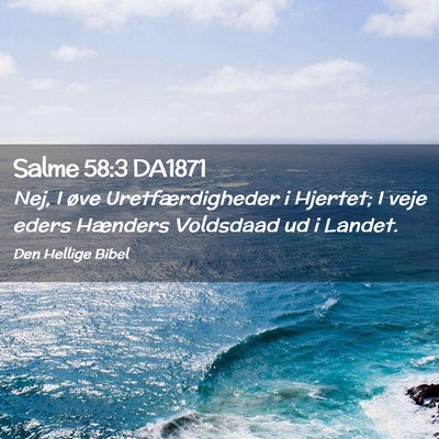 Picture 02 - Salme 58:3 DA1871 - Nej, I øve Uretfærdigheder i Hjertet; I veje - Bible Verse Picture