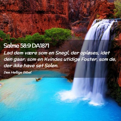 Picture 02 - Salme 58:9 DA1871 - Lad dem være som en Snegl, der opløses, idet - Bible Verse Picture