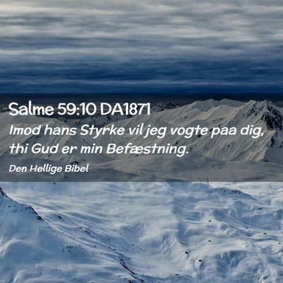 Picture 02 - Salme 59:10 DA1871 - Imod hans Styrke vil jeg vogte paa dig, thi Gud - Bible Verse Picture