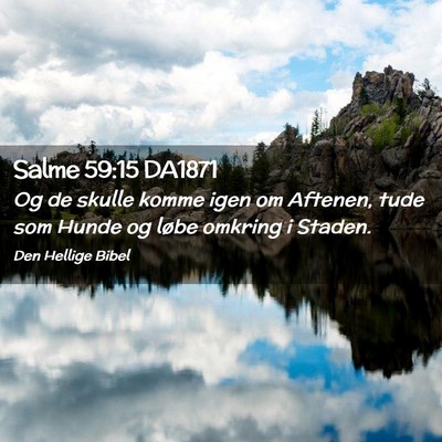 Picture 02 - Salme 59:15 DA1871 - Og de skulle komme igen om Aftenen, tude som - Bible Verse Picture