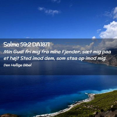 Picture 02 - Salme 59:2 DA1871 - Min Gud! fri mig fra mine Fjender, sæt mig paa - Bible Verse Picture