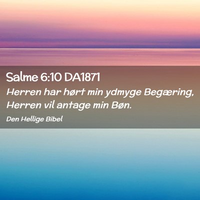 Picture 02 - Salme 6:10 DA1871 - Herren har hørt min ydmyge Begæring, Herren vil - Bible Verse Picture