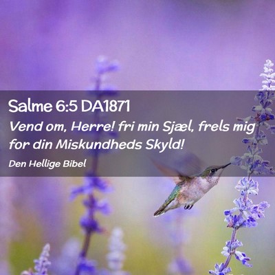 Picture 02 - Salme 6:5 DA1871 - Vend om, Herre! fri min Sjæl, frels mig for din - Bible Verse Picture